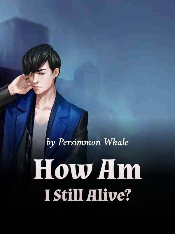 How Am I Still Alive?